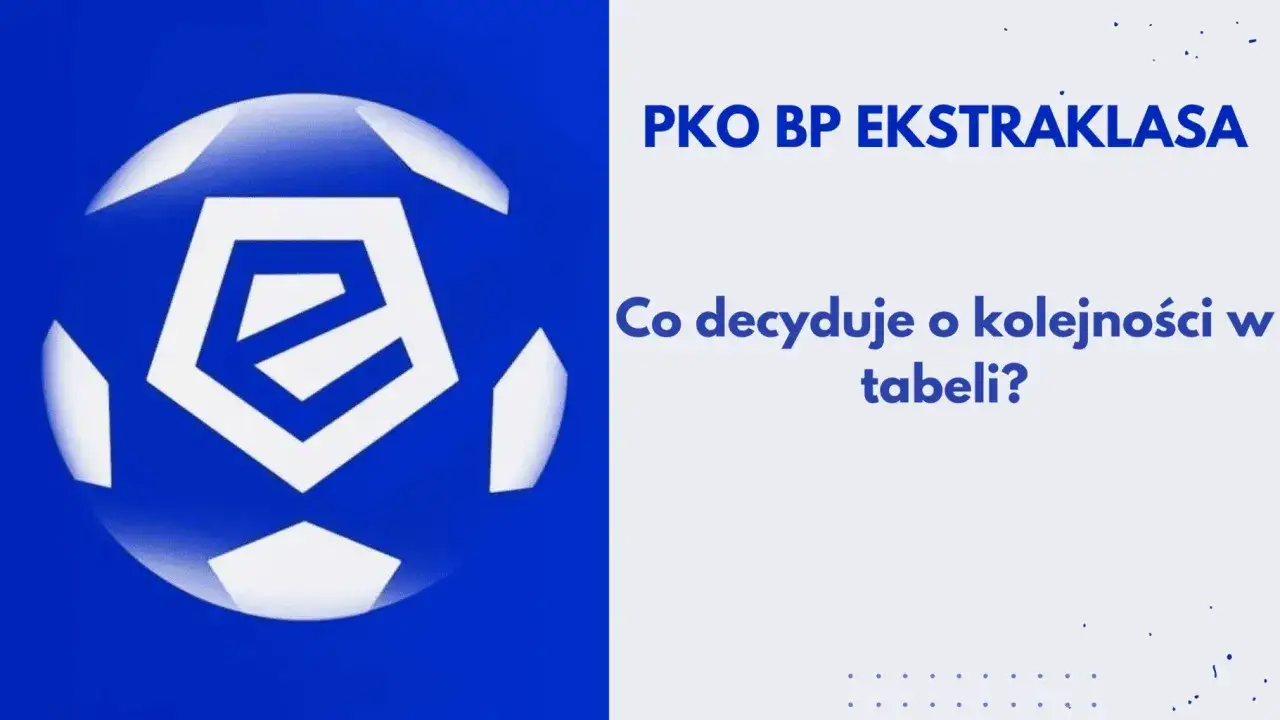 Zdjęcie Co decyduje o miejscu w tabeli ekstraklasy? Kluczowe kryteria i zasady