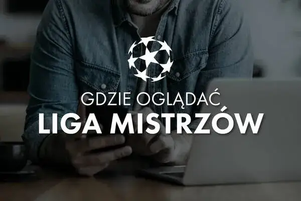 Zdjęcie Liga Mistrzów: terminarz i miejsca, gdzie oglądać mecze na żywo